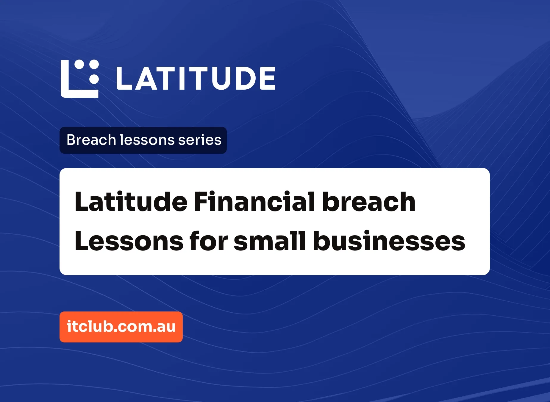 Latitude Financial Data Breach: Lessons for Small Businesses