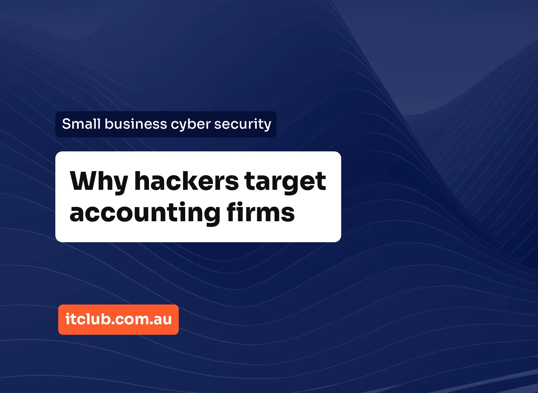 Why Hackers Target Accounting Firms and How to Reduce the Risk
